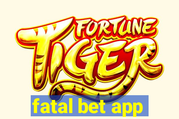 fatal bet app